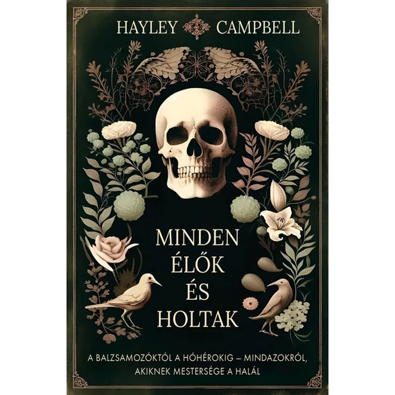 Minden élők és holtak - A balzsamozóktól a hóhérokig - Mindazokról, akiknek mestersége a halál