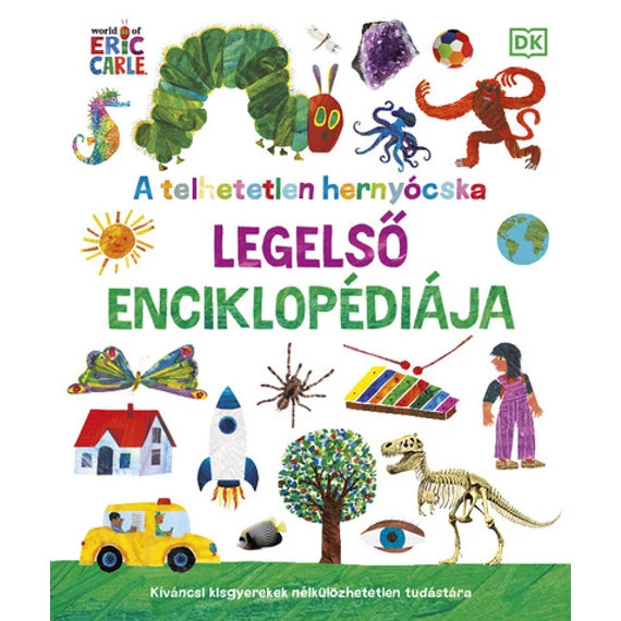 A telhetetlen hernyócska legelső enciklopédiája - Kíváncsi kisgyerekek nélkülözhetetlen tudástára