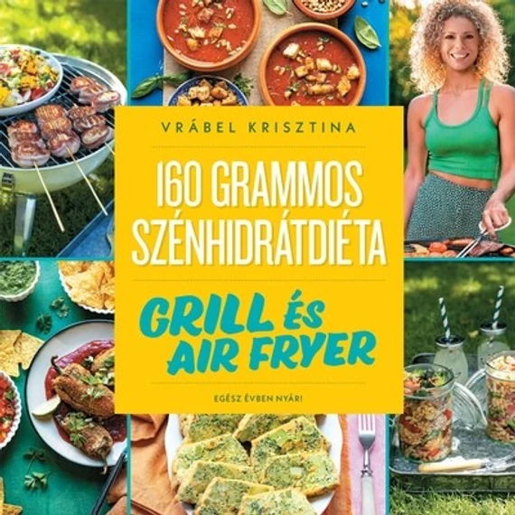160 grammos szénhidrátdiéta: Grill és air fryer - Egész évben nyár!
