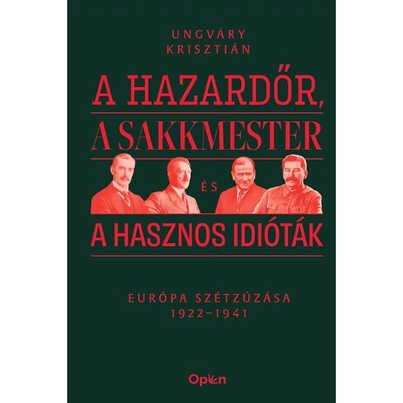 A hazardőr, a sakkmester és a hasznos idióták - Európa szétzúzása 1922-1941