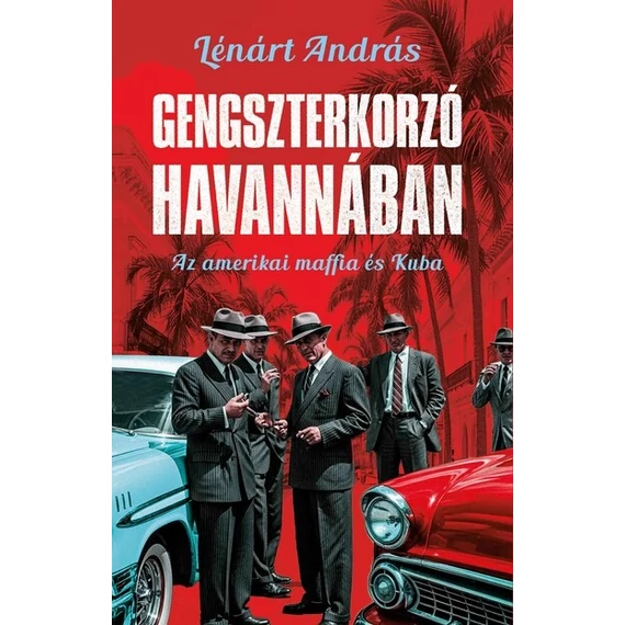 Gengszterkorzó Havannában - Az amerikai maffia és Kuba