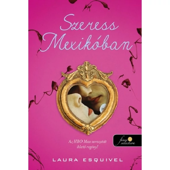Szeress Mexikóban - Ízek mágiája 1.