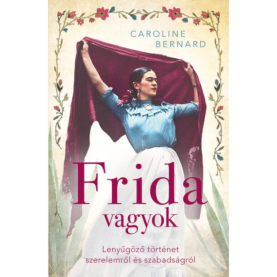 Frida vagyok - Lenyűgöző történet szerelemről és szabadságról