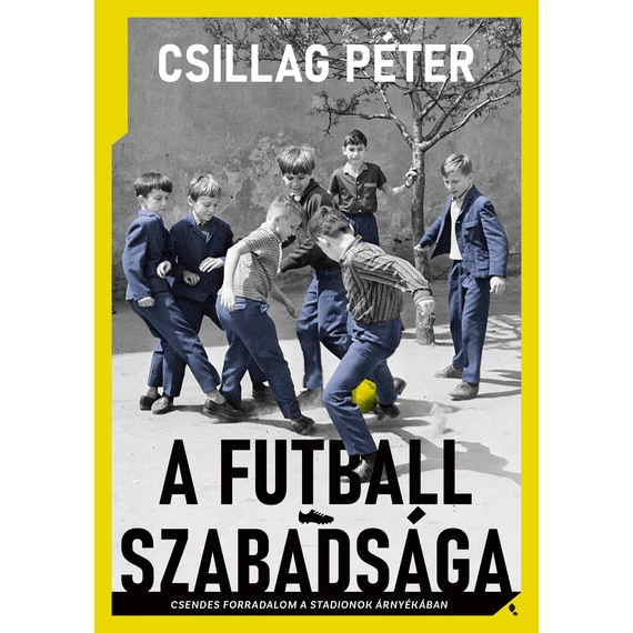 A futball szabadsága - Csendes forradalom a stadionok árnyékában