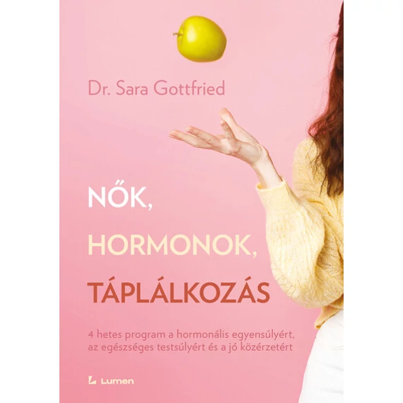 Nők, hormonok, táplálkozás - 4 hetes program a hormonális egyensúlyért, az egészséges testsúlyért és a jó közérzetért