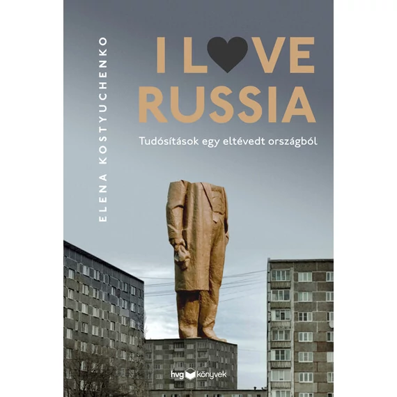 I Love Russia - Tudósítások egy eltévedt országból