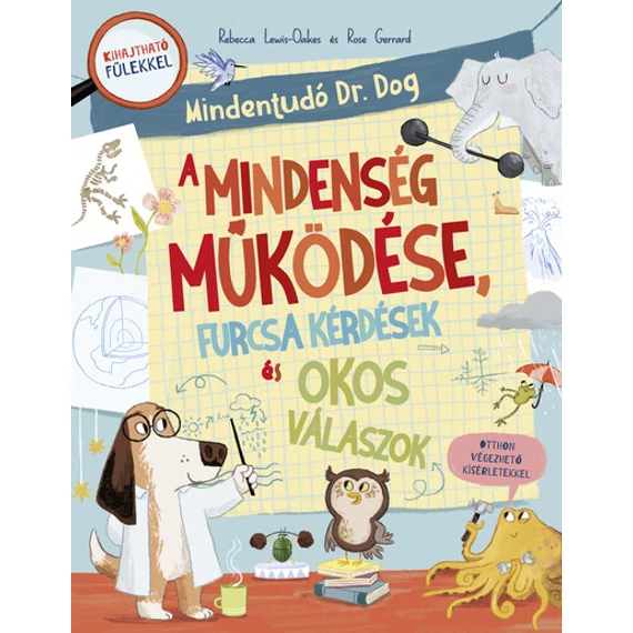 Mindentudó Dr. Dog - A Mindenség működése, furcsa kérdések és okos válaszok - Otthon végezhető kísérletekkel