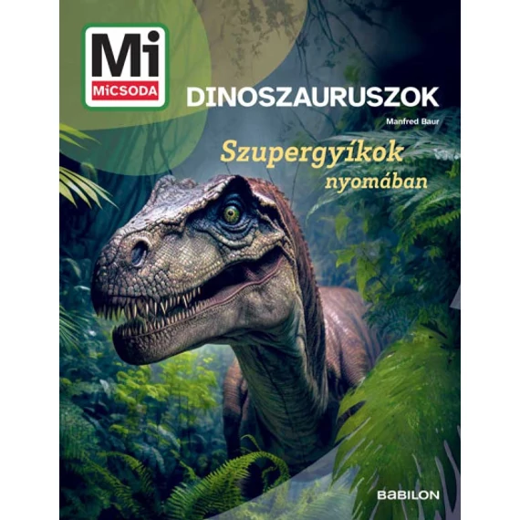 Dinoszauruszok - Mi MICSODA ÚJ - Szupergyíkok nyomában