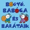 Bogyó, Babóca és barátaik